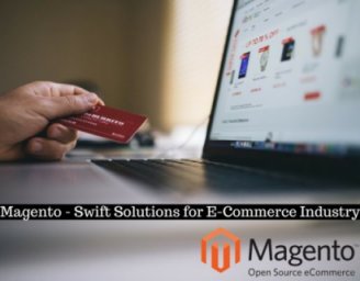 Magento – Swift Solutions for E-Commerce Industry